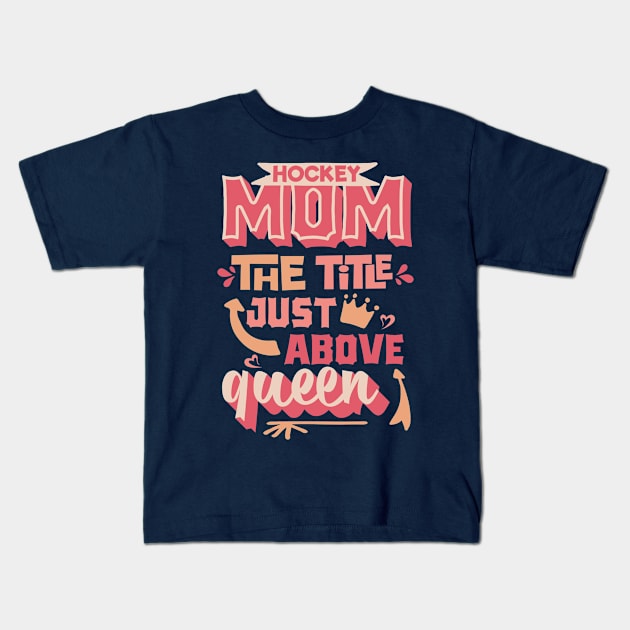 Hockey mom the title just above queen Mother's day Kids T-Shirt by TheBlackCatprints